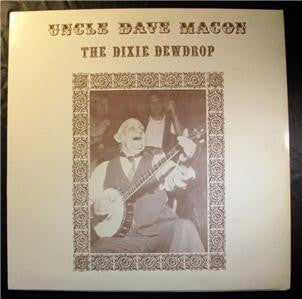 UNCLE DAVE MACON - The Dixie Dewdrop