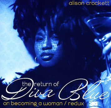 ALISON CROCKETT - The Return Of Diva Blue (On Becoming A Woman Redux)