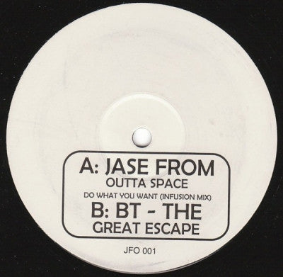 JASE FROM OUTTA SPACE / BT - Do What You Want (Infusion Mix) / The Great Escape