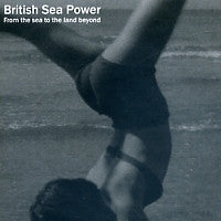 BRITISH SEA POWER - From The Sea To The Land beyond