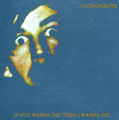 COSMONAUTS - If You Wanna Die Then I Wanna Die