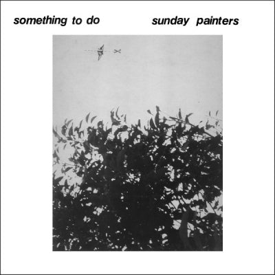 THE SUNDAY PAINTERS - Something To Do