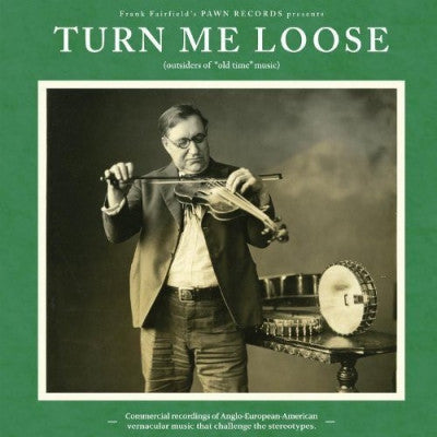 VARIOUS ARTISTS - Turn Me Loose (Outsiders Of "Old Time" Music)
