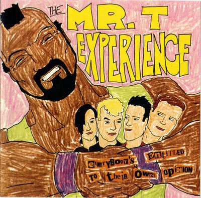 THE MR. T EXPERIENCE - Everybody's Entitled To Their Own Opinion