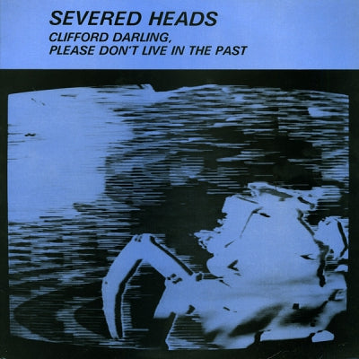 SEVERED HEADS - Clifford Darling, Please Don't Live In The Past