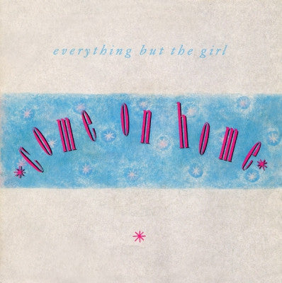 EVERYTHING BUT THE GIRL - Come On Home / Draining The Bar