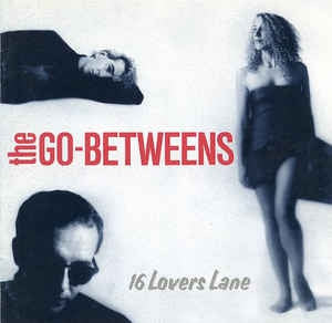 THE GO-BETWEENS - 16 Lovers Lane