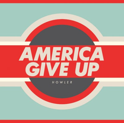HOWLER - America Give Up