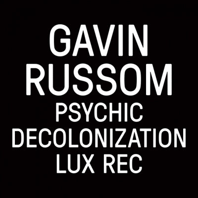 GAVIN RUSSOM - Psychic Decolonization