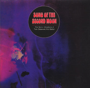 TOM DISSEVELT & KID BALTAN - Song Of The Second Moon: The Sonic Vibrations Of Tom Dissevelt & Kid Baltan