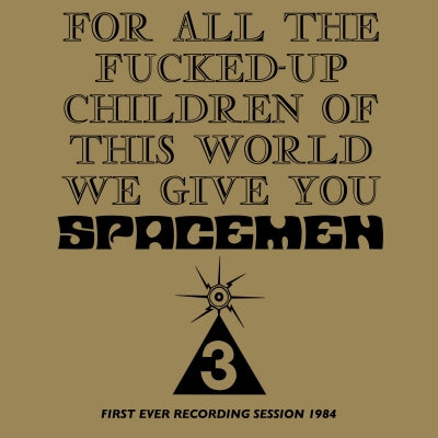 SPACEMEN 3 - For All The Fucked-Up Children Of This World We Give You Spacemen 3 (First Ever Recording Session, 1