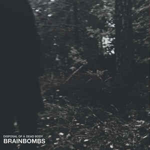 BRAINBOMBS - How To Dispose Of A Dead Body