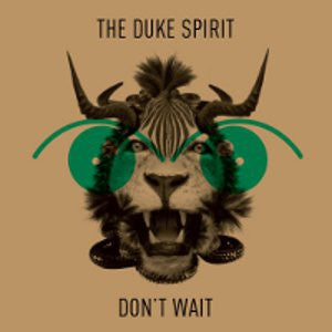 THE DUKE SPIRIT - Don't Wait
