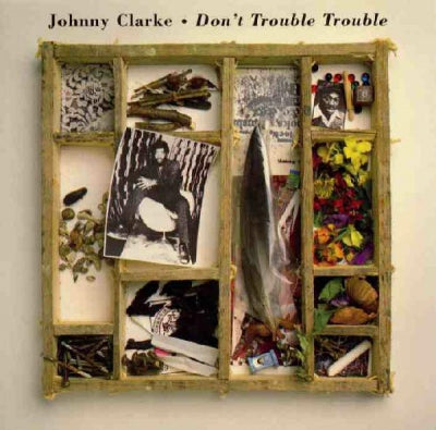 JOHNNY CLARKE - Don't Trouble Trouble