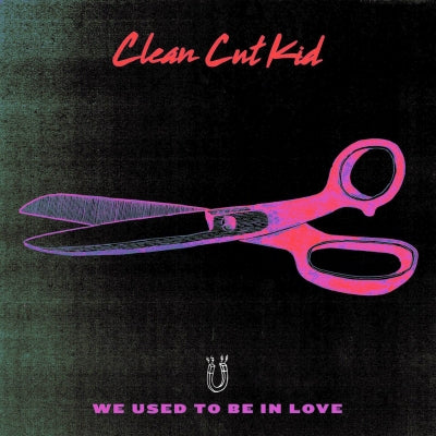CLEAN CUT KID - We Used To Be In Love EP