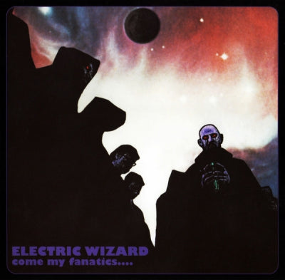 ELECTRIC WIZARD - Come My Fanatics....