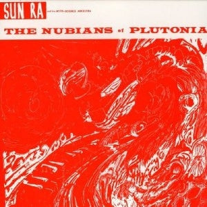 SUN RA AND HIS MYTH-SCIENCE ARKESTRA - The Nubians Of Plutonia