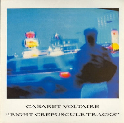 CABARET VOLTAIRE - Eight Crepuscule Tracks