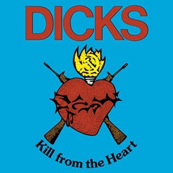 DICKS - Kill From The Heart