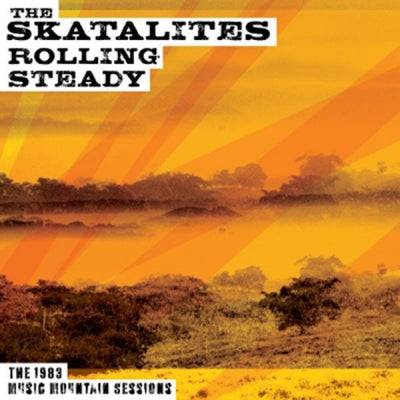 THE SKATALITES - Rolling Steady The 1983 Music Mountain Sessions