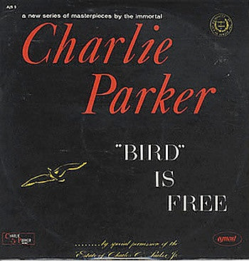 CHARLIE PARKER - "Bird" Is Free