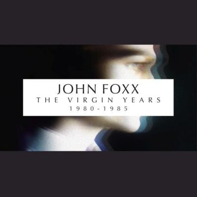 JOHN FOXX - The Virgin Years 1980-1985