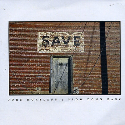 JOHN MORELAND - Slow Down Easy