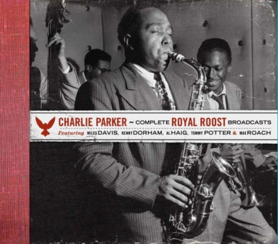 CHARLIE PARKER - Complete Royal Roost Broadcasts