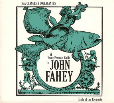 JOHN FAHEY - Sea Changes & Coelacanths: A Young Person's Guide To John Fahey