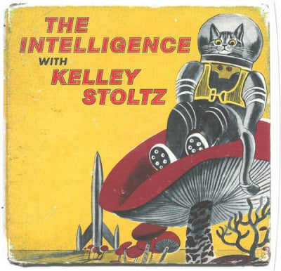 THE INTELLIGENCE WITH KELLEY STOLTZ - (They Found Me In The Back Of) The Galaxy / Lake Of Dracula