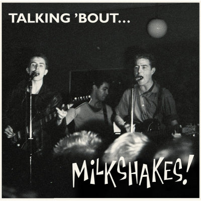 THE MILKSHAKES - Talking 'Bout...