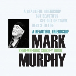 MARK MURPHY - Mark Murphy - A Beautiful Friendship : Remembering Shirley Horn