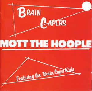 MOTT THE HOOPLE - Brain Capers