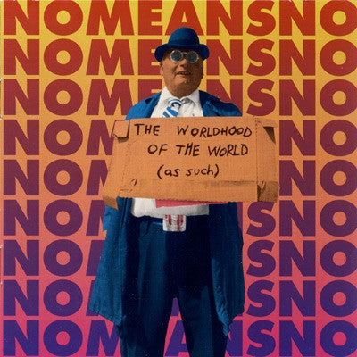 NOMEANSNO - The Worldhood Of The World (As Such)