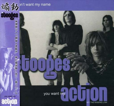 THE STOOGES - You Don't Want My Name, You Want My Action