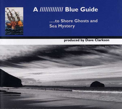 DAVE CLARKSON - A Blue Guide to Shore Ghosts and Sea Mystery