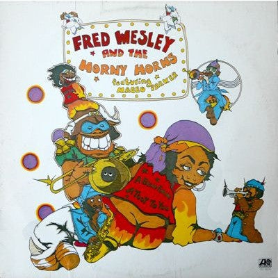 FRED WESLEY AND THE HORNY HORNS FEATURING MACEO PARKER  - A Blow For Me, A Toot To You