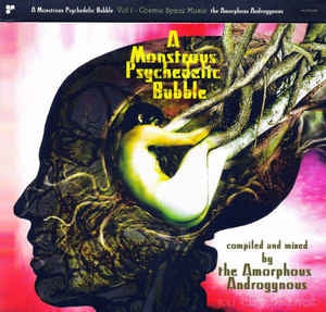 THE AMORPHOUS ANDROGYNOUS - A Monstrous Psychedelic Bubble Vol 1 - Cosmic Space Music