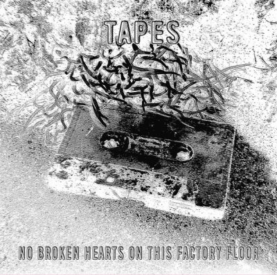 TAPES - No Broken Hearts On This Factory Floor