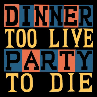 DINNER PARTY - Too Live To Die