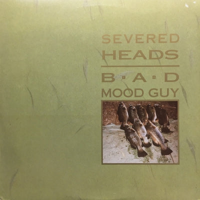 SEVERED HEADS - Bad Mood Guy