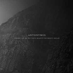 ANTONYMES - There Can Be No True Beauty Without Decay