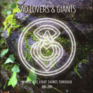 SAD LOVERS AND GIANTS - Where The Light Shines Through 1981-2017