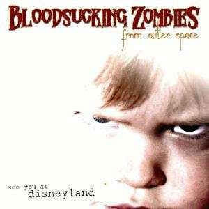 BLOODSUCKING ZOMBIES FROM OUTER SPACE - See You At Disneyland