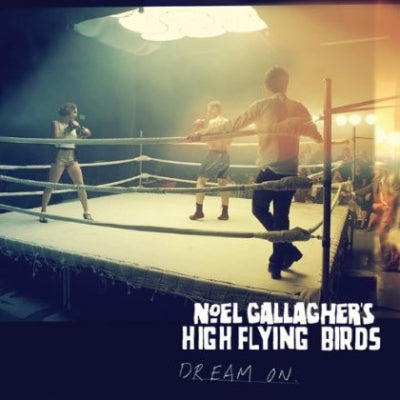 NOEL GALLAGHER'S HIGH FLYING BIRDS - Dream On