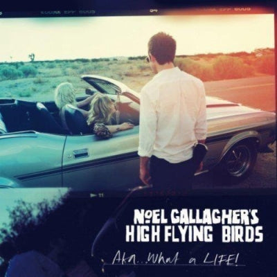 NOEL GALLAGHER'S HIGH FLYING BIRDS - AKA... What A Life!