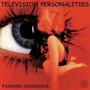 TELEVISION PERSONALITIES - Fashion Conscious