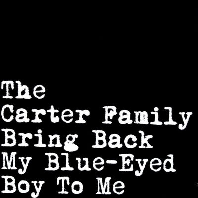 THE CARTER FAMILY - Bring Back My Blue-Eyed Boy To Me