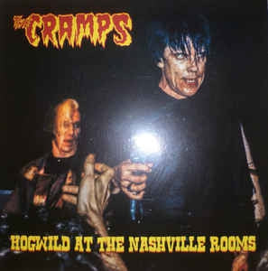 THE CRAMPS - Hogwild At The Nashville Rooms