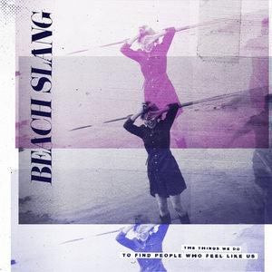 BEACH SLANG - The Things We Do To Find People Who Feel Like Us